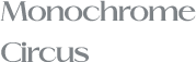 Monochrome Circus